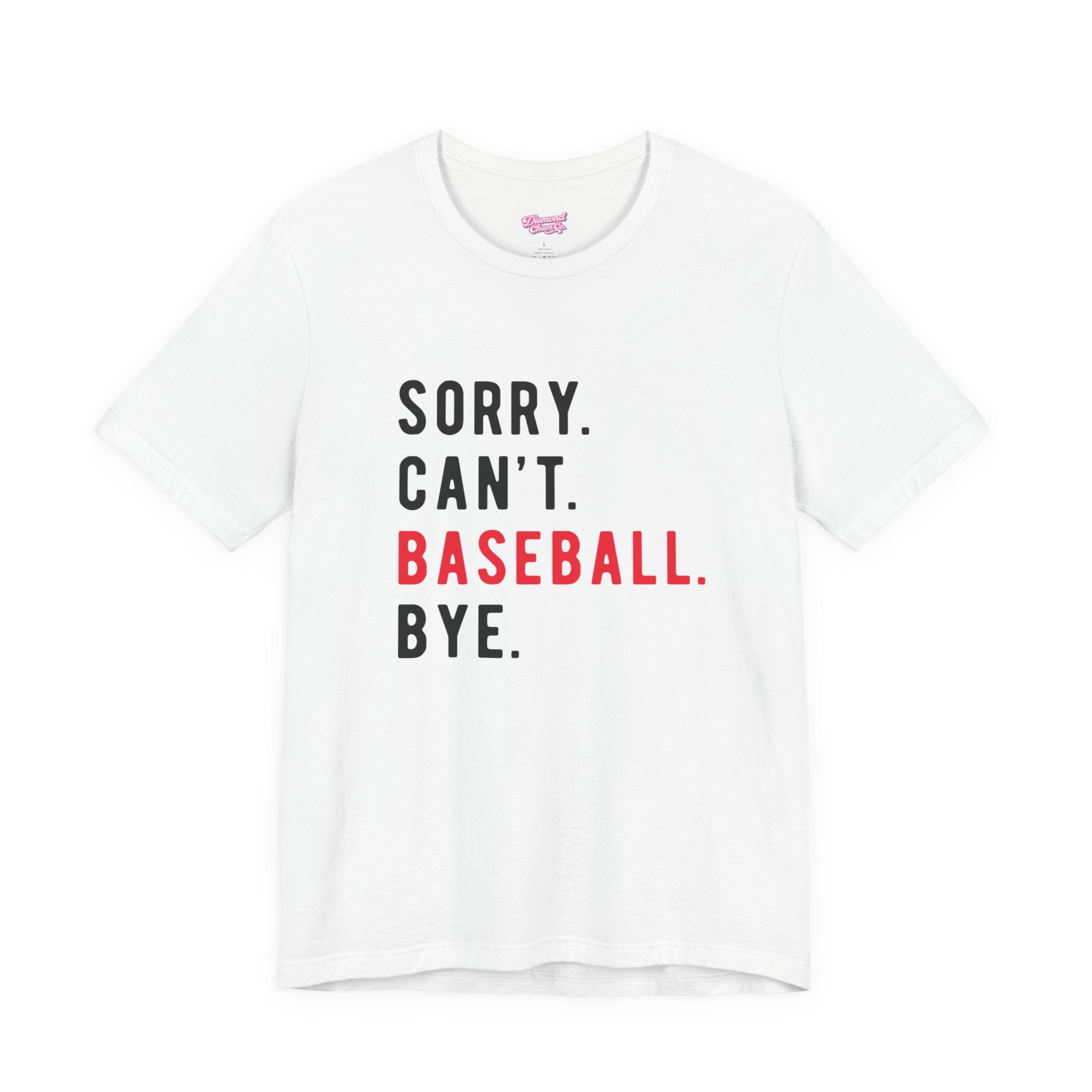 Sorry. Can't. Baseball. Bye. Tee — Funny Baseball Fan T-Shirt