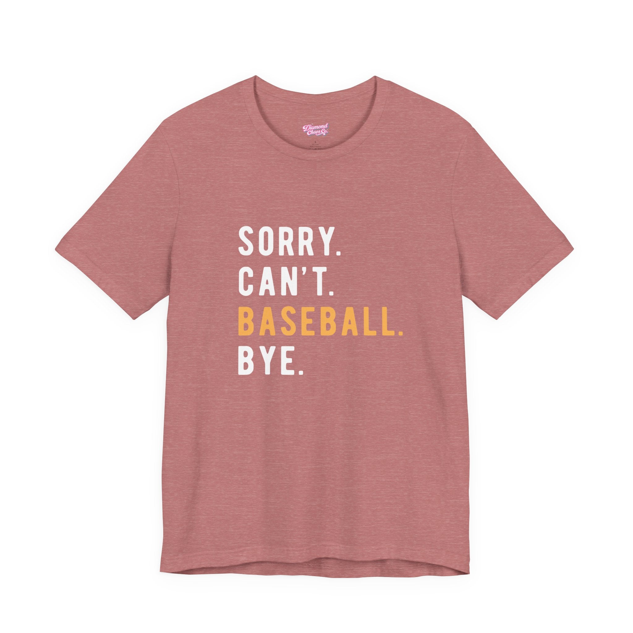 Sorry. Can't. Baseball. Bye. Tee — Funny Baseball Fan T-Shirt