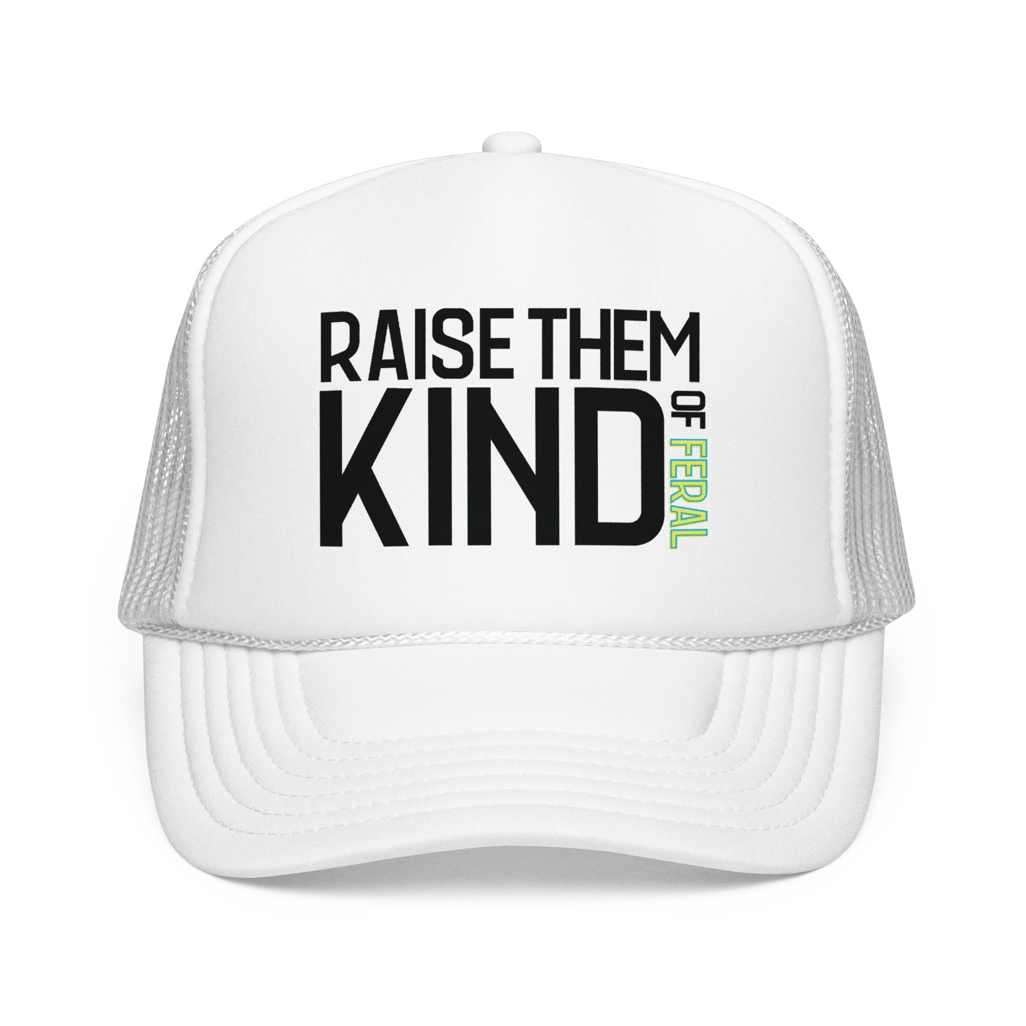 Raise Them Kind of Feral - Foam Trucker Hat