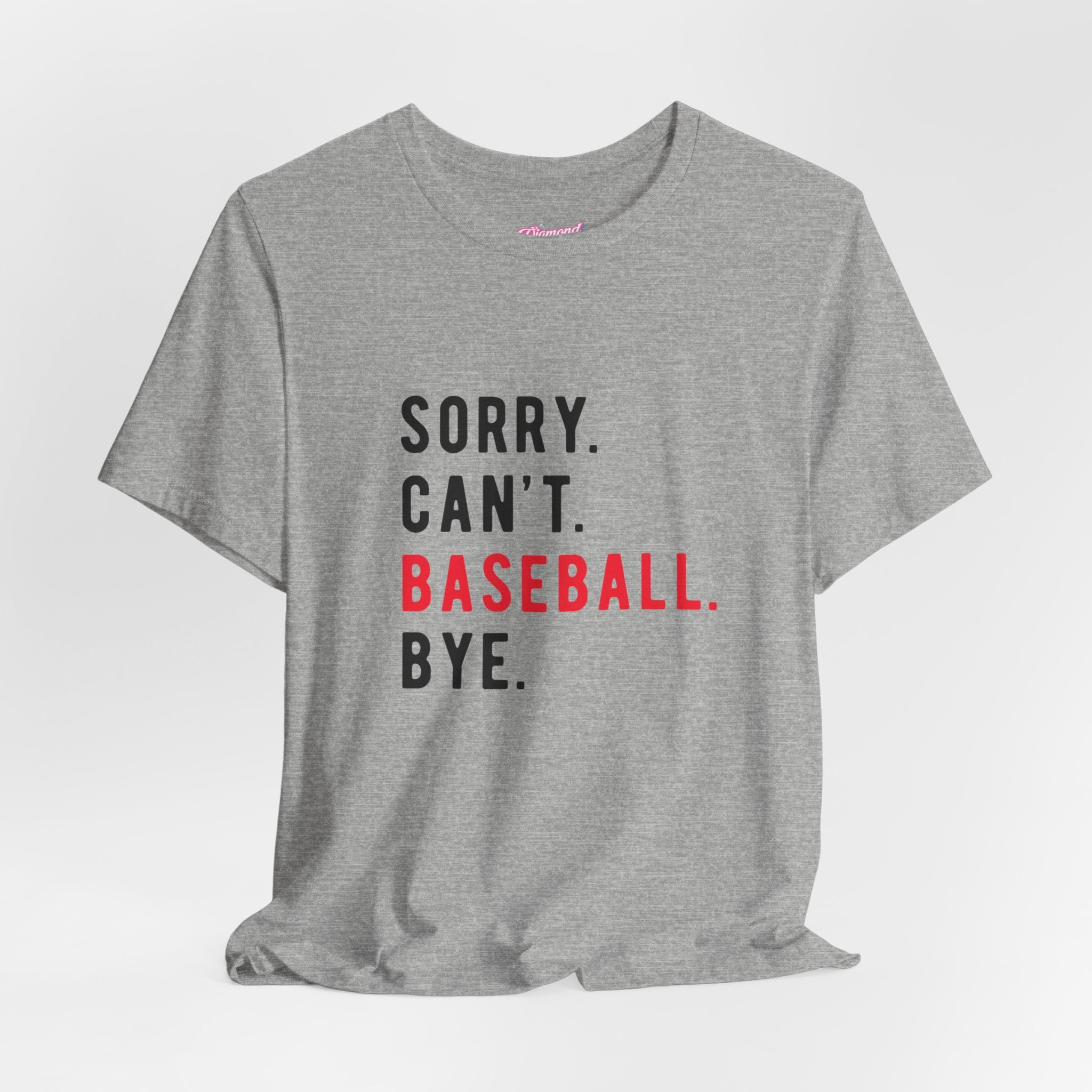 Sorry. Can't. Baseball. Bye. Tee — Funny Baseball Fan T-Shirt