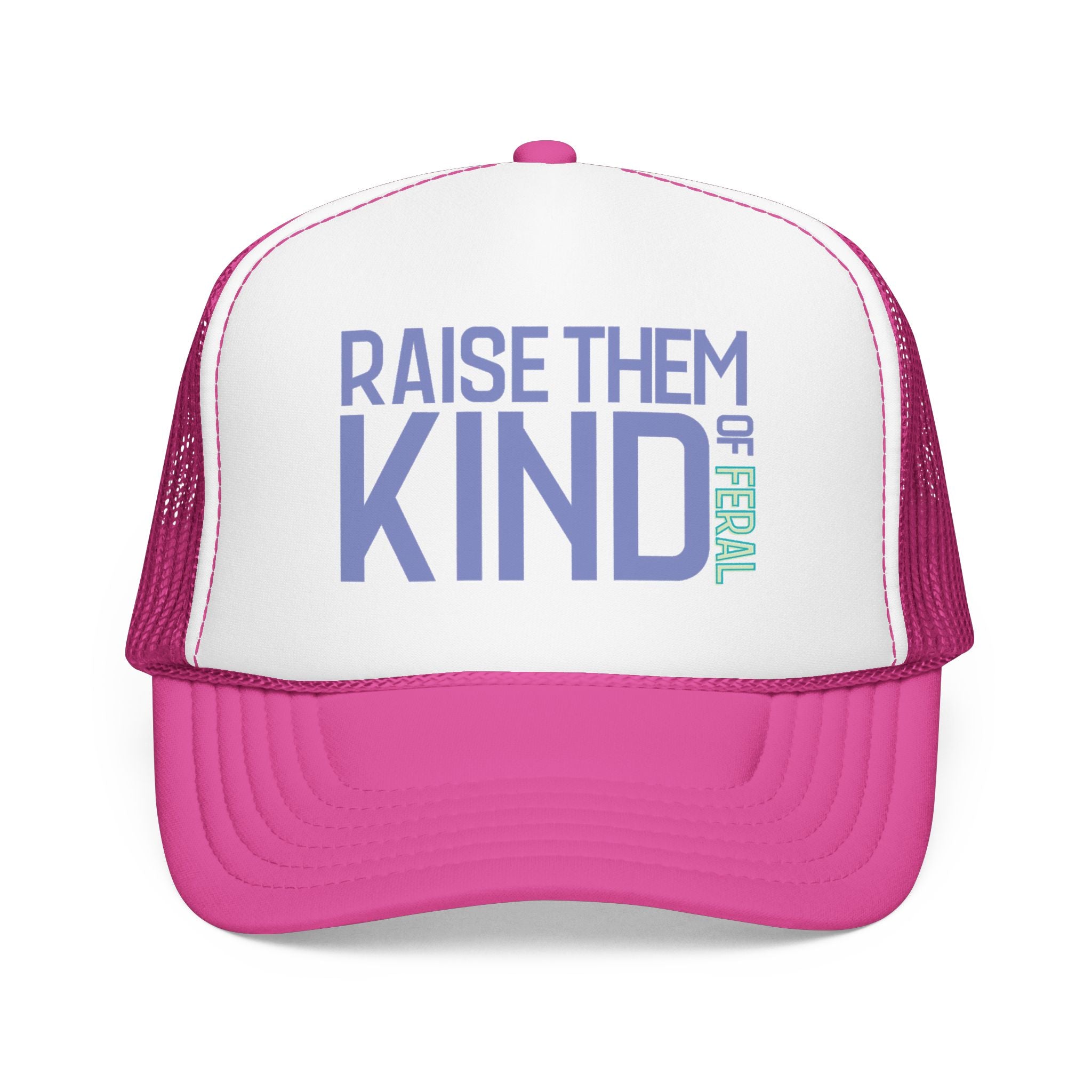 Raise Them Kind of Feral - Foam Trucker Hat