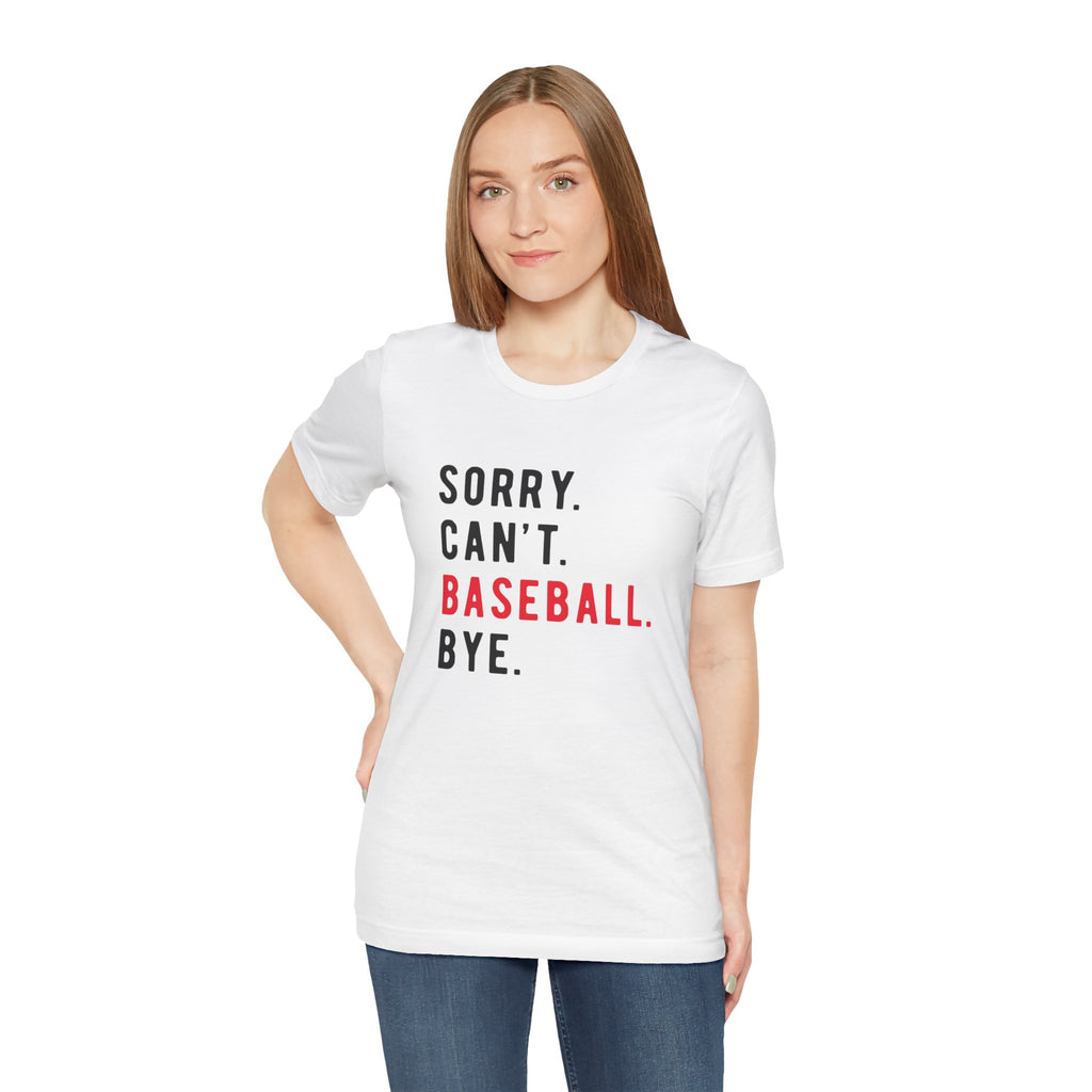 Sorry. Can't. Baseball. Bye. Tee — Funny Baseball Fan T-Shirt
