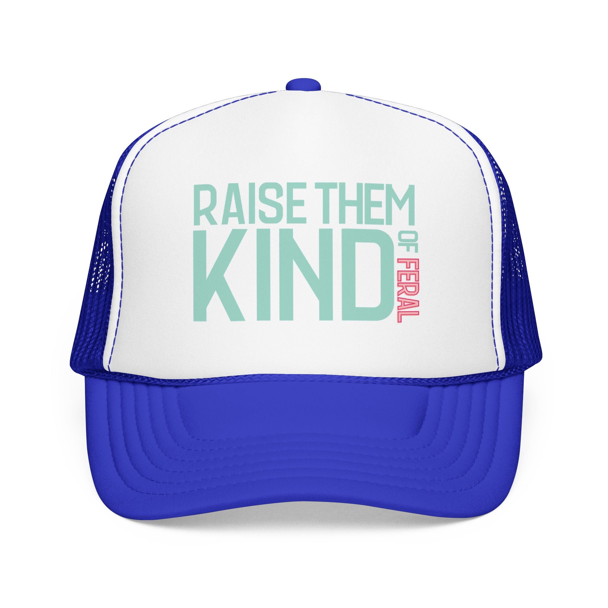 Raise Them Kind of Feral - Foam Trucker Hat