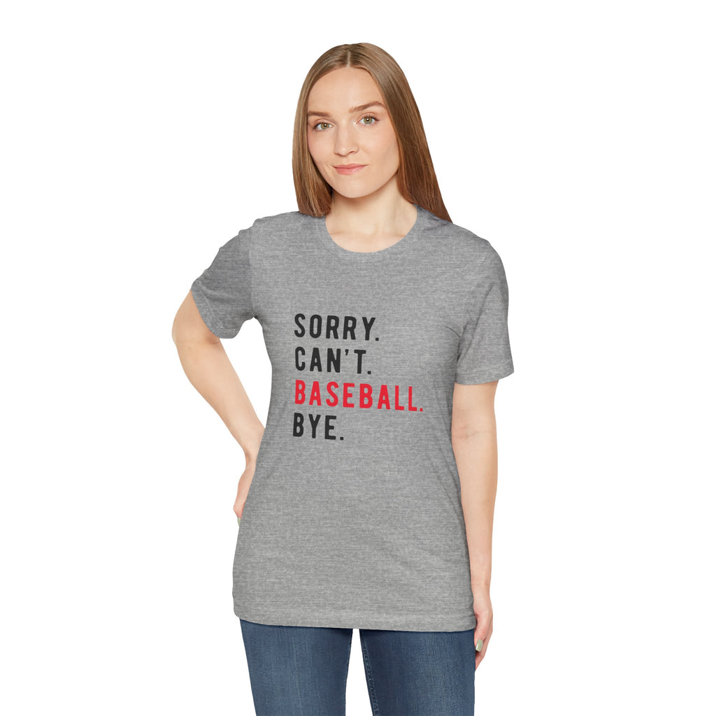 Sorry. Can't. Baseball. Bye. Tee — Funny Baseball Fan T-Shirt
