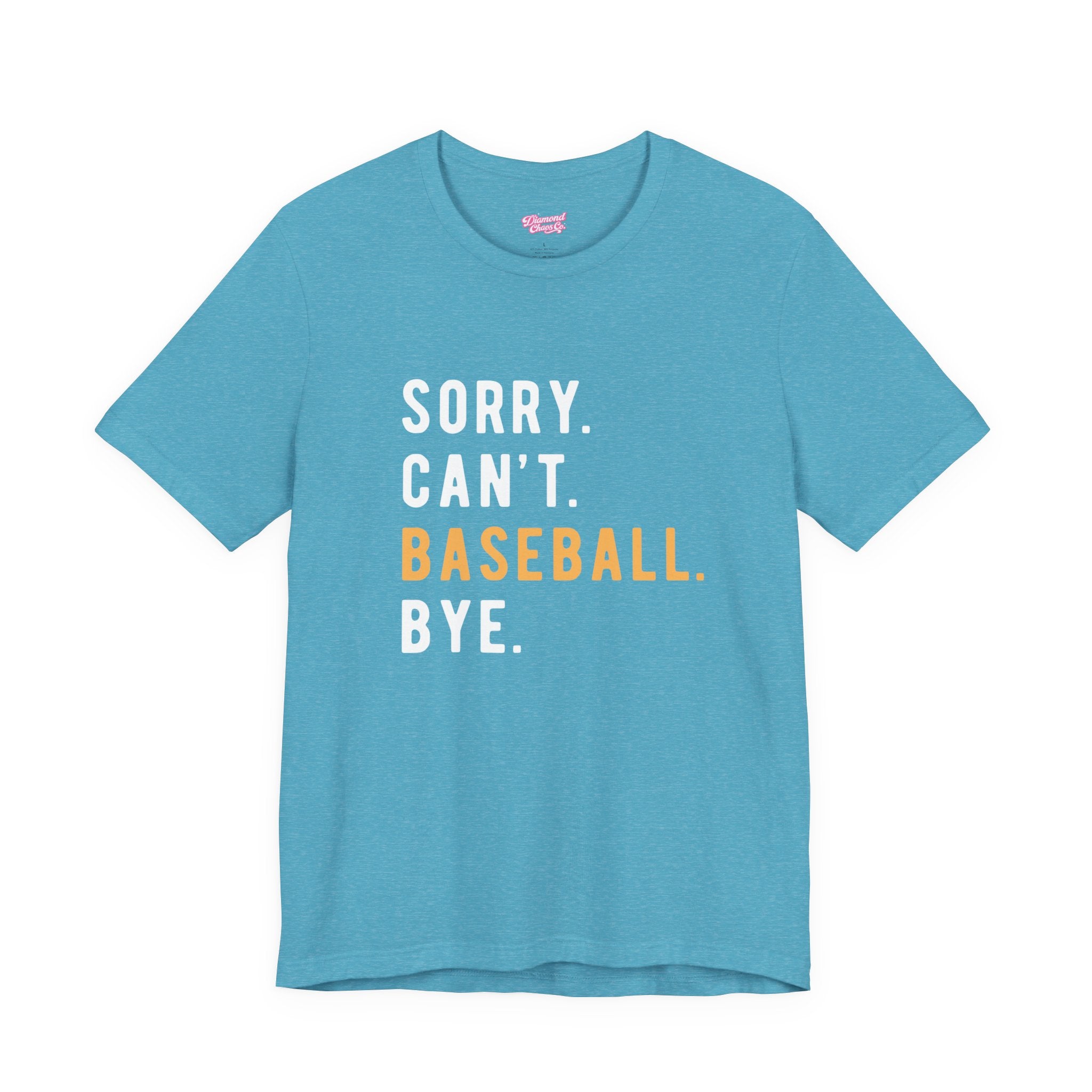 Sorry. Can't. Baseball. Bye. Tee — Funny Baseball Fan T-Shirt