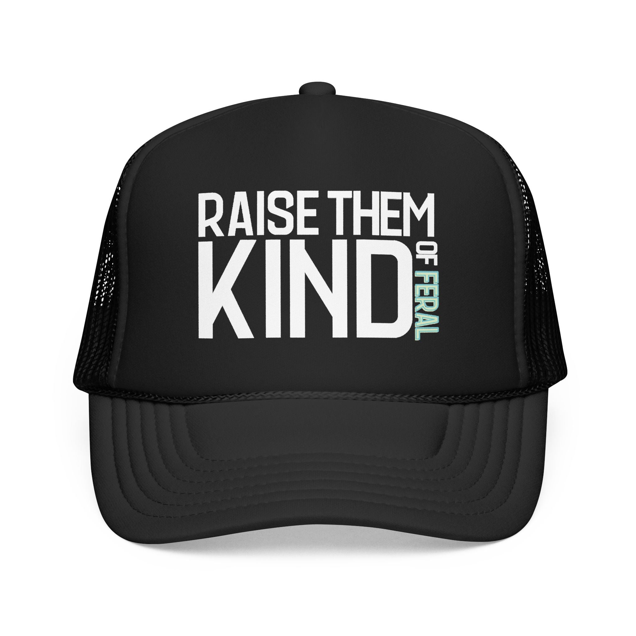 Raise Them Kind of Feral - Foam Trucker Hat