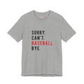Sorry. Can't. Baseball. Bye. Tee — Funny Baseball Fan T-Shirt