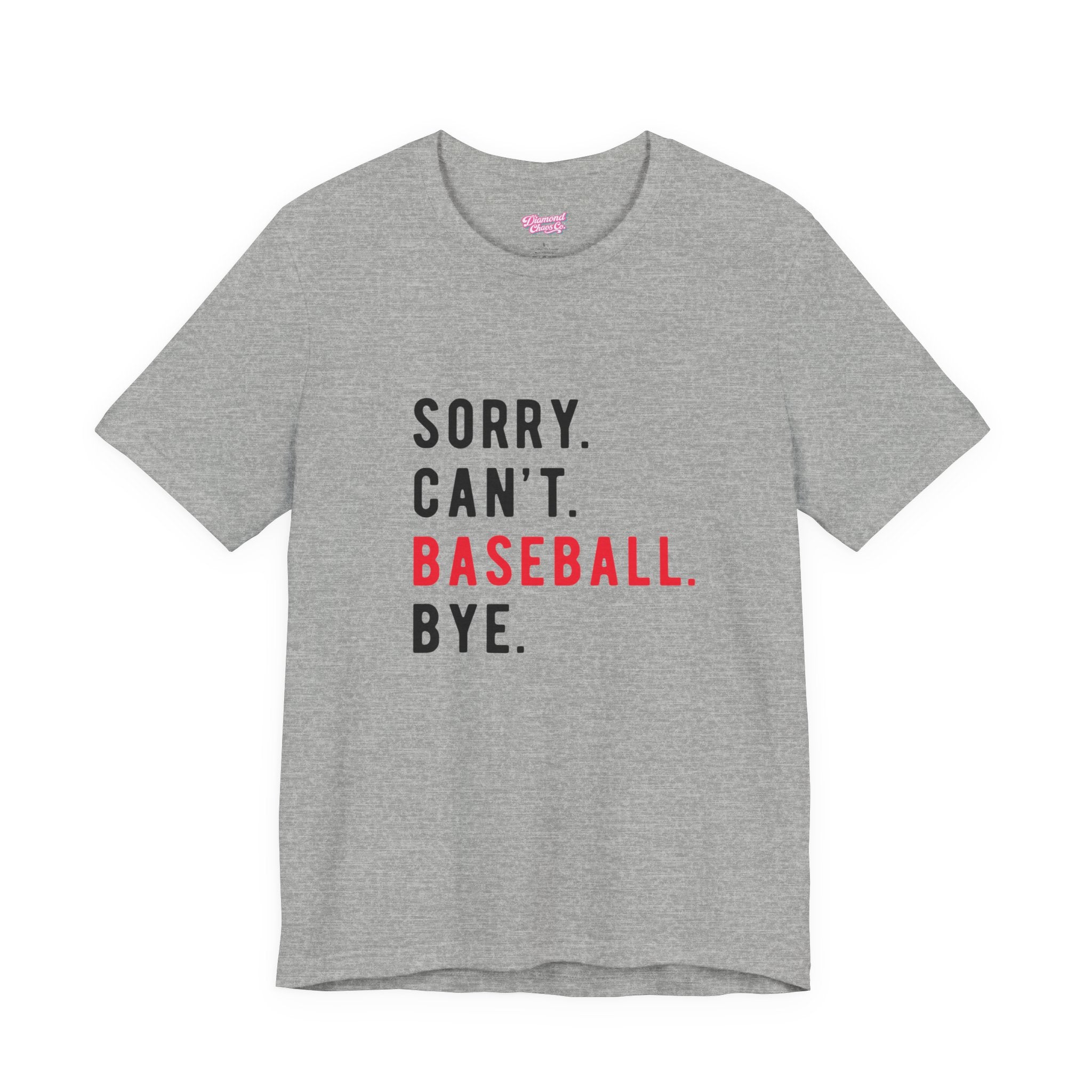 Sorry. Can't. Baseball. Bye. Tee — Funny Baseball Fan T-Shirt
